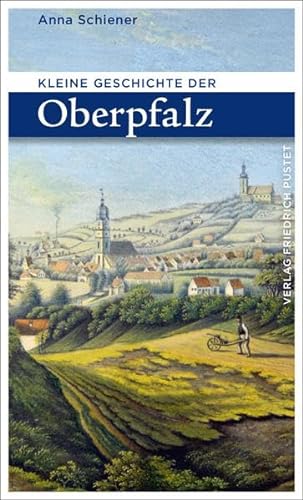 Kleine Geschichte der Oberpfalz (Bayerische Geschichte) von Pustet, Friedrich GmbH